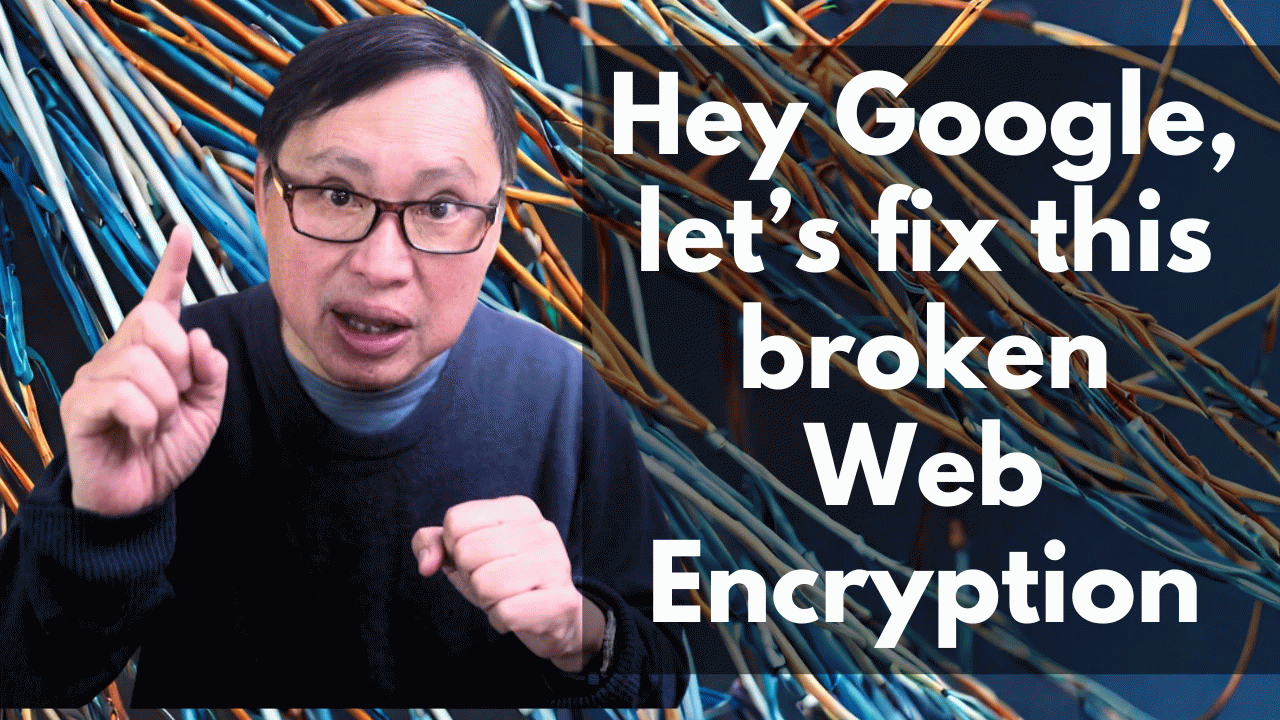 A Proposal to Google: My Solution to Fix the Screwed Up Internet Encryption